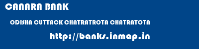 CANARA BANK  ODISHA CUTTACK CHATRATROTA CHATRATOTA  banks information 